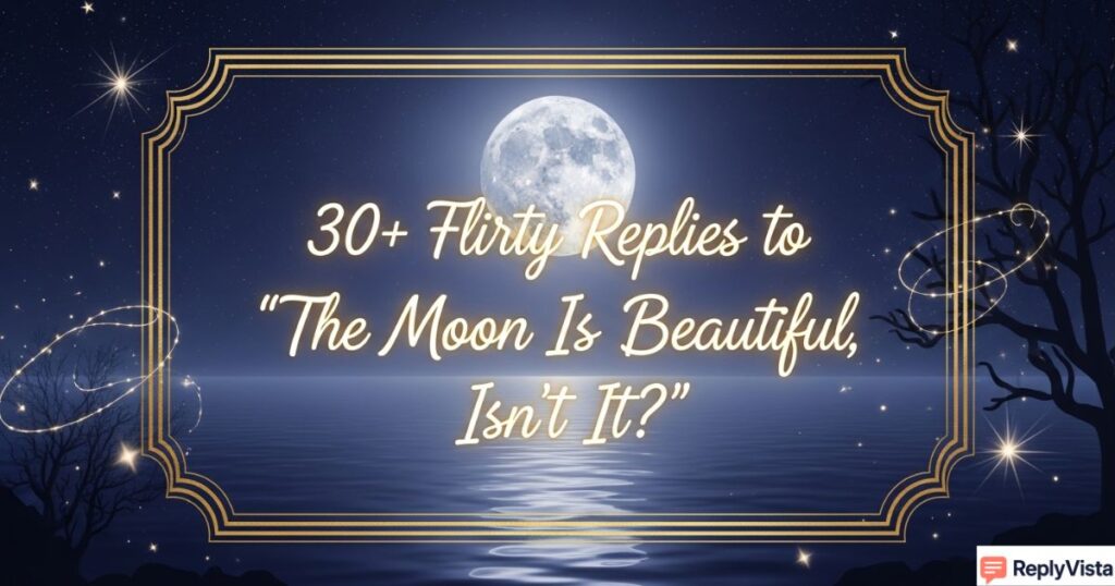 30+ Flirty Replies to “The Moon Is Beautiful, Isn’t It?